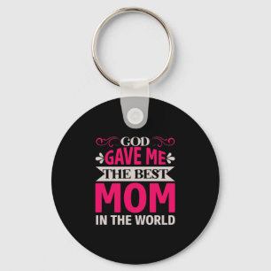 Mum Art God Gave Me The Best Mum Key Ring