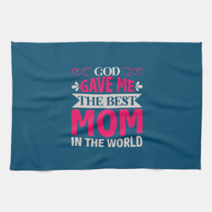 Mum Art God Gave Me The Best Mum Tea Towel