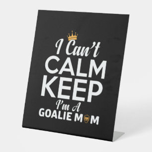 Mum Art I Am A Goalie Mum Pedestal Sign