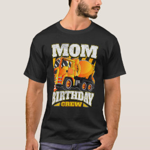 Mum Birthday Crew Cement Mixer Truck Birthday T-Shirt