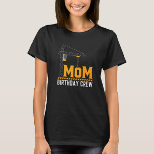 Mum Birthday Crew - Construction Birthday Party Su T-Shirt