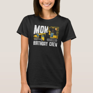 Mum Birthday Crew - Construction Birthday Party Su T-Shirt