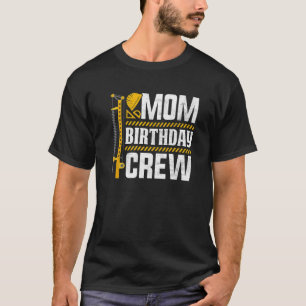 Mum Birthday Crew - Construction Birthday Party Su T-Shirt