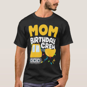 Mum Birthday Crew Construction Truck Excavator Mum T-Shirt