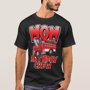 Mum Birthday Crew Fire Truck Firefighter Birthday T-Shirt