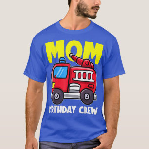 Mum Birthday Crew Fire Truck Firefighter Matching T-Shirt