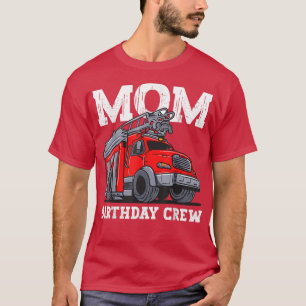 Mum Birthday Crew Fire Truck Firefighter Mummy Mam T-Shirt