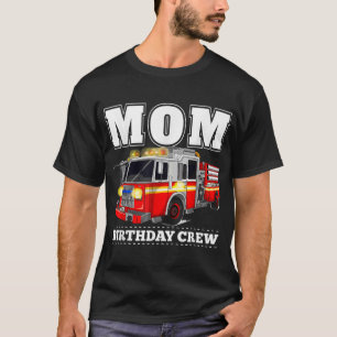 Mum Birthday Crew Fire Truck Firefighter T-Shirt