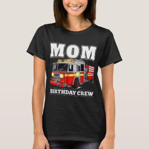 Mum Birthday Crew Fire Truck Firefighter T-Shirt