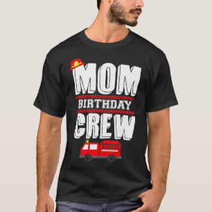 Mum Birthday Crew  Fire Truck Fireman Hosting Part T-Shirt