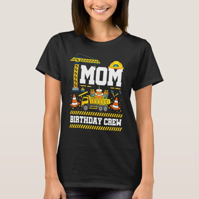 Mum Birthday Crew Mother's Day Construction Birthd T-Shirt (Front)