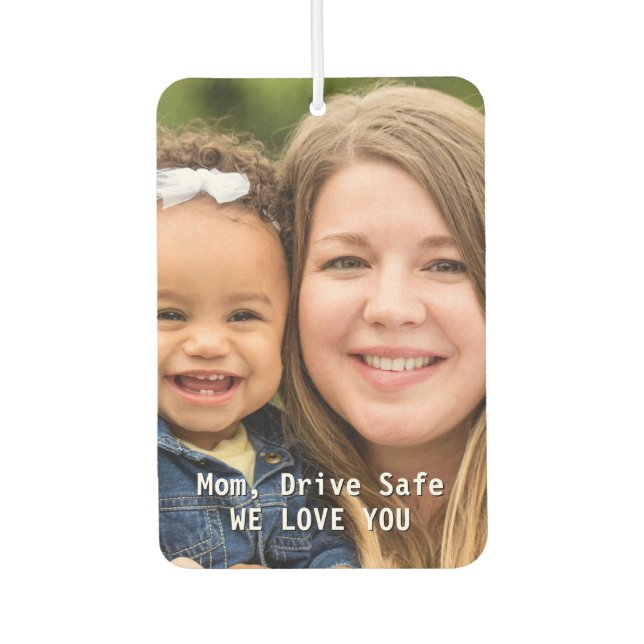 Mum Birthday Drive Safe Custom Photo Car Car Air Freshener (Front)