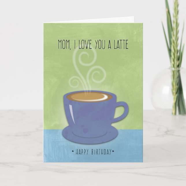 Mum Birthday, I Love You a Latte, Coffee Cup Card (Front)