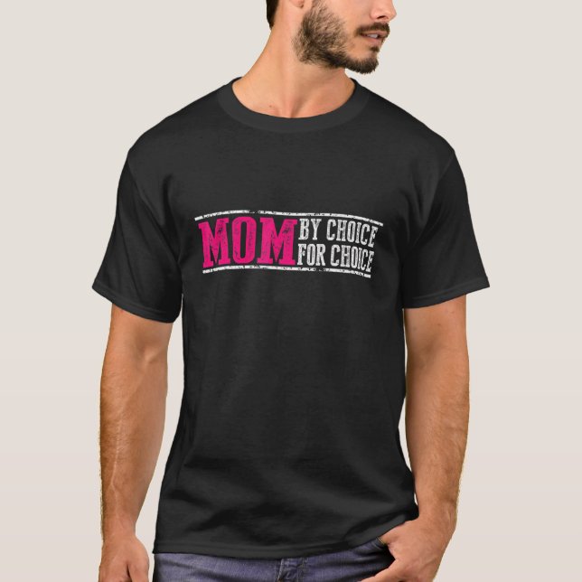 Mum By Choice For Choice Pro Choice Feminist Right T-Shirt (Front)