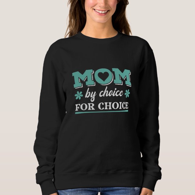 Mum By Choice For Choice Sweatshirt (Front)