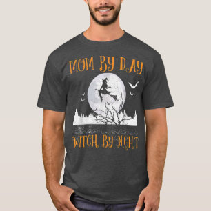 Mum By Day Witch By Night Mother Women Halloween T-Shirt