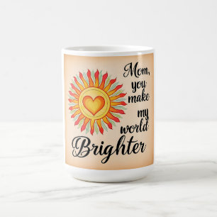 Mum Coffee Mug – You Make My World Brighter