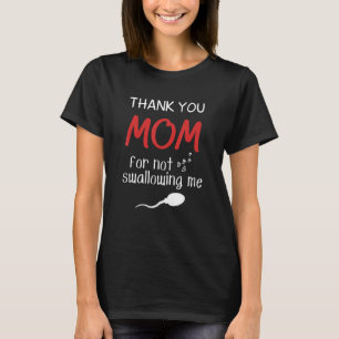 Mum Dad Humour Thank You Mum For Not Swallowing Me T-Shirt