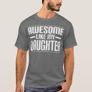Mum Dad Quote Awesome Like My Daughter Funny Meme  T-Shirt