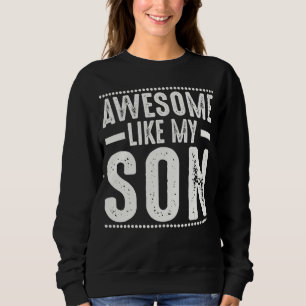 Mum Dad Quote Awesome Like My Son Happy Father's D Sweatshirt