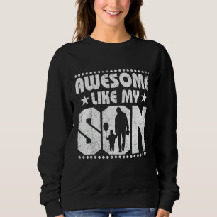 Mum Dad Quote Awesome Like My Son Happy Father's D Sweatshirt