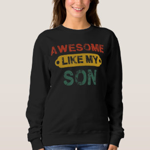 Mum Dad Quote Awesome Like My Son Happy Father's D Sweatshirt