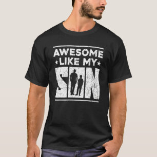 Mum Dad Quote Awesome Like My Son Happy Father's D T-Shirt