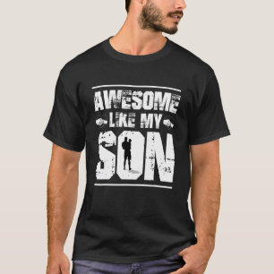 Mum Dad Quote Awesome Like My Son Happy Father's D T-Shirt