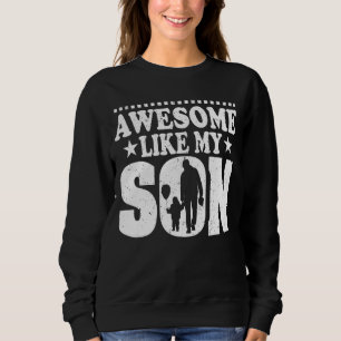 Mum Dad Quote Awesome Like My Son Mother Father D Sweatshirt