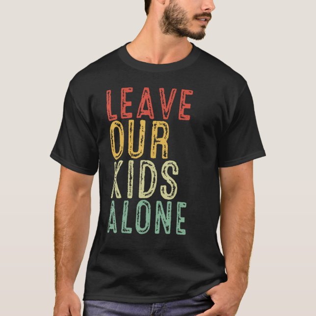 mum dad Woke liberal Leave Our Kids Alone Save the T-Shirt (Front)