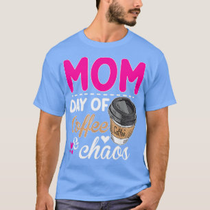 Mum Days Of Coffee Chaos Teacher Happy Mum Days Of T-Shirt