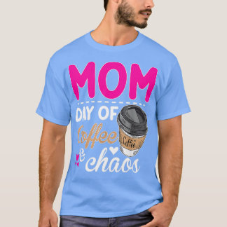 Mum Days Of Coffee Chaos Teacher Happy Mum Days Of T-Shirt