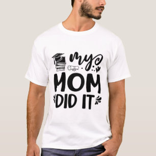 Mum Did It Graduation Graduated Proud Children T-Shirt
