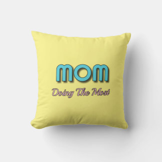 Mum Doing The Most - Funny Mother Quotes Cushion