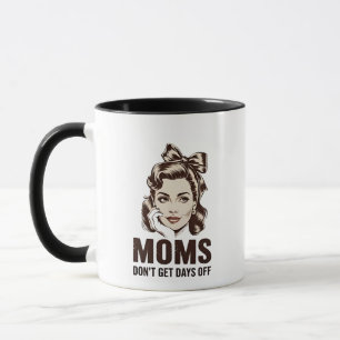 Mum Don’t Get Days Off Mothers Day Mum Mug