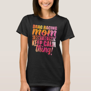 Mum Drag Racing Quote Car Lover Pun Racing Sports  T-Shirt