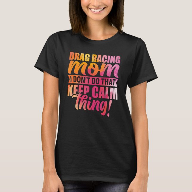 Mum Drag Racing Quote Car Lover Pun Racing Sports  T-Shirt (Front)