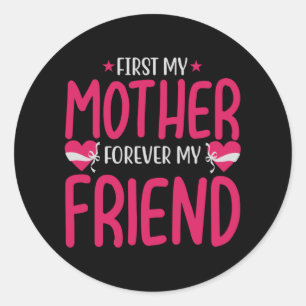 Mum - First my mother forever my friend Classic Round Sticker