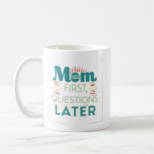 Mum First Questions Later Coffee Mug