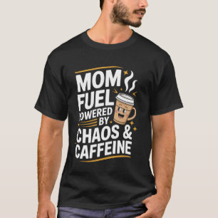 Mum Fuel Funny Motheru2019s Day Design for Coffee T-Shirt