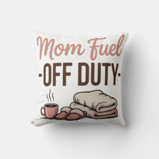 Mum Fuel–Off Duty Cosy Decorative Pillow for moms