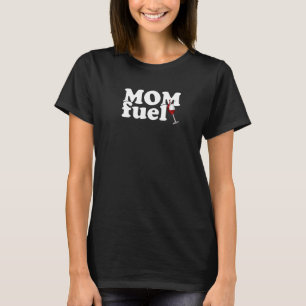 Mum Fuel Wine Glass Instant Energy Drink For Mothe T-Shirt