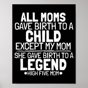 Mum Gave Birth To A Legend Funny Sarcastic Son Or Poster