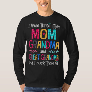 Mum Grandma & Great Grandma And I Rock Them All Mo T-Shirt