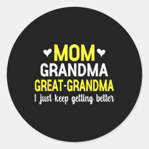Mum Grandma Great Grandma I Just Keep Getting Bett Classic Round Sticker