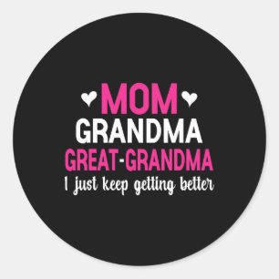 Mum Grandma Great Grandma I Just Keep Getting Bett Classic Round Sticker
