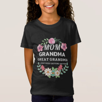 Mum Grandma Great Grandma I Just Keep Getting T-Shirt
