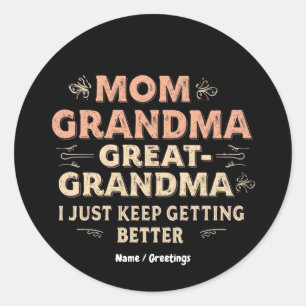 Mum, Grandma, Great Grandma, I Keep Getting Better Classic Round Sticker