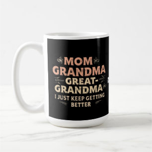Mum, Grandma, Great Grandma, I Keep Getting Better Coffee Mug
