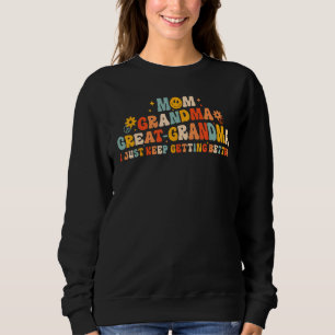 Mum Grandma Great Grandma I Keep Getting Better Mo Sweatshirt